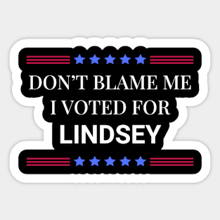 Don't Blame Me I Voted For Lindsey Sticker